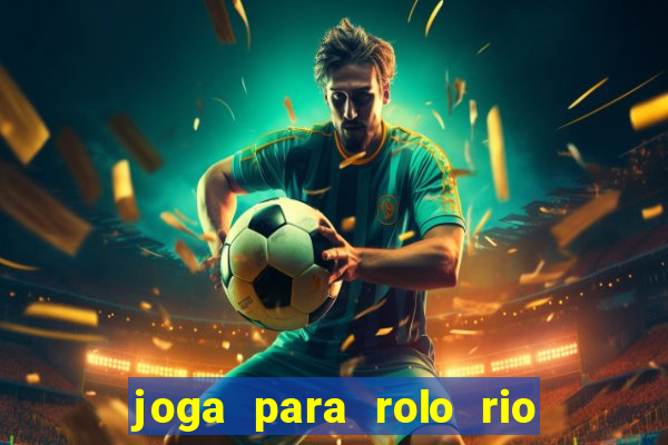 joga para rolo rio das pedras
